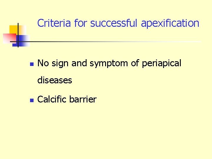 Criteria for successful apexification n No sign and symptom of periapical diseases n Calcific