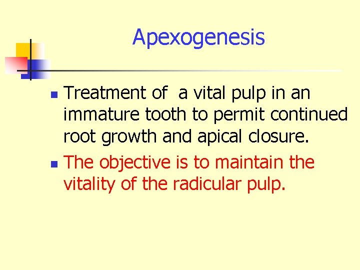 Apexogenesis Treatment of a vital pulp in an immature tooth to permit continued root