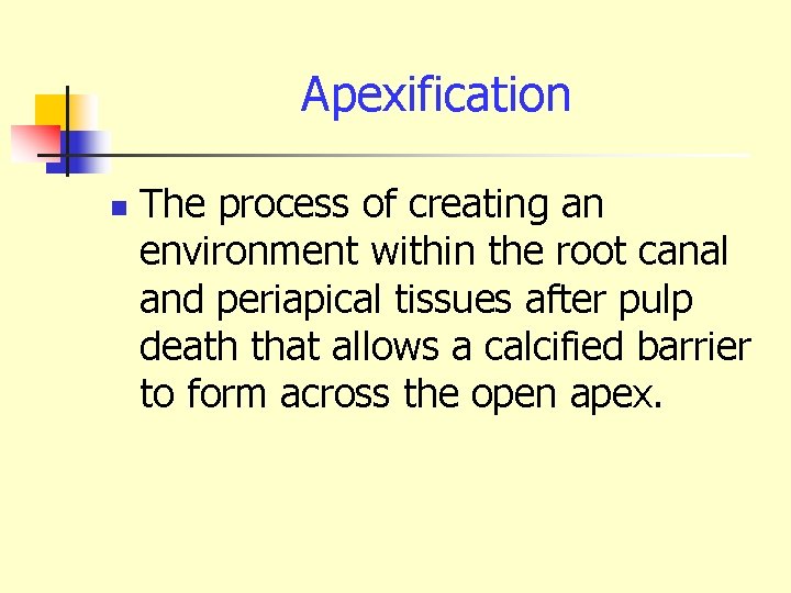 Apexification n The process of creating an environment within the root canal and periapical