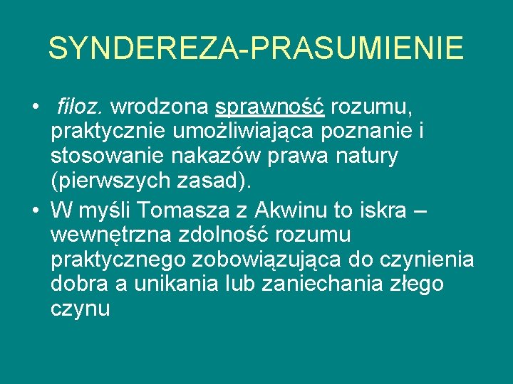 SYNDEREZA-PRASUMIENIE • filoz. wrodzona sprawność rozumu, praktycznie umożliwiająca poznanie i stosowanie nakazów prawa natury