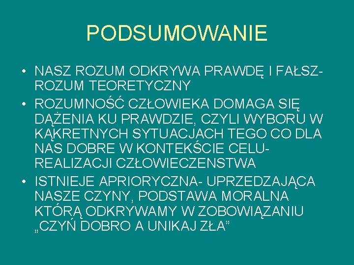 PODSUMOWANIE • NASZ ROZUM ODKRYWA PRAWDĘ I FAŁSZROZUM TEORETYCZNY • ROZUMNOŚĆ CZŁOWIEKA DOMAGA SIĘ