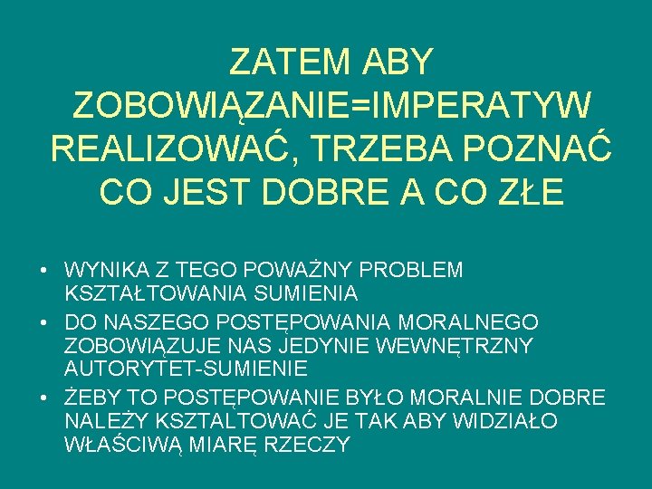 ZATEM ABY ZOBOWIĄZANIE=IMPERATYW REALIZOWAĆ, TRZEBA POZNAĆ CO JEST DOBRE A CO ZŁE • WYNIKA