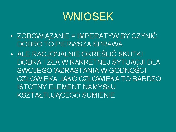 WNIOSEK • ZOBOWIĄZANIE = IMPERATYW BY CZYNIĆ DOBRO TO PIERWSZA SPRAWA • ALE RACJONALNIE