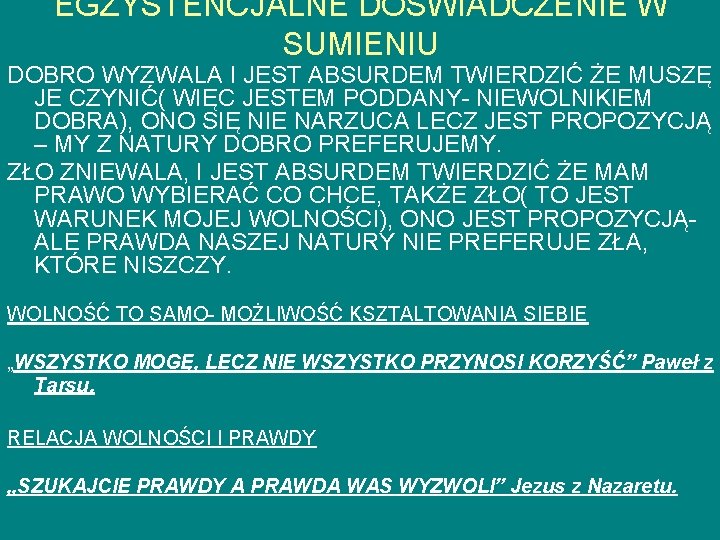 EGZYSTENCJALNE DOŚWIADCZENIE W SUMIENIU DOBRO WYZWALA I JEST ABSURDEM TWIERDZIĆ ŻE MUSZĘ JE CZYNIĆ(