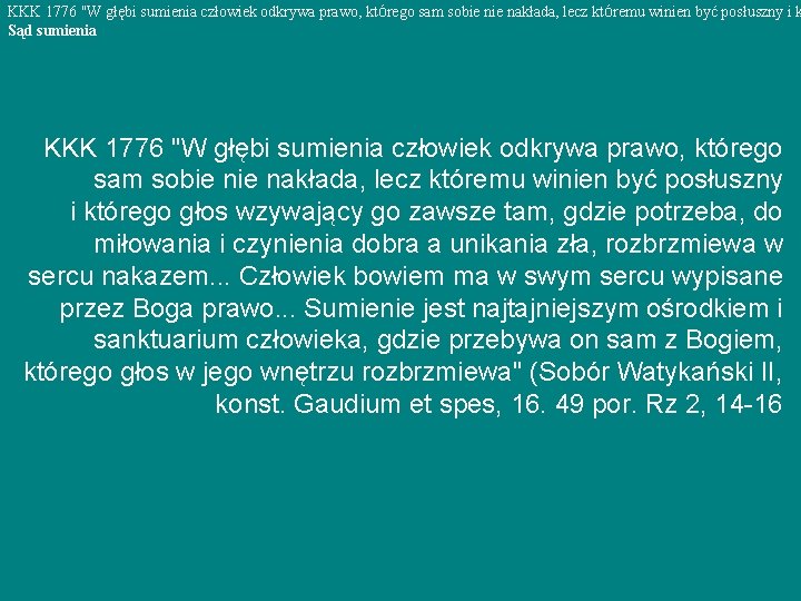 KKK 1776 "W głębi sumienia człowiek odkrywa prawo, którego sam sobie nakłada, lecz któremu