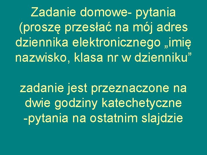 Zadanie domowe- pytania (proszę przesłać na mój adres dziennika elektronicznego „imię nazwisko, klasa nr