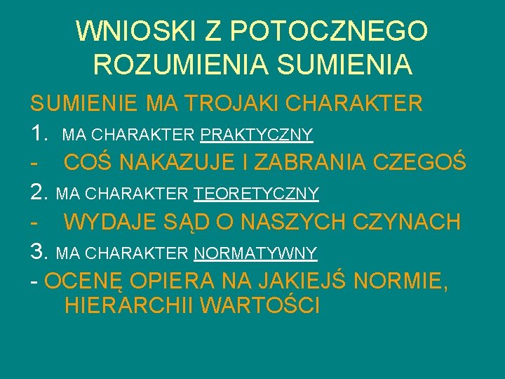 WNIOSKI Z POTOCZNEGO ROZUMIENIA SUMIENIE MA TROJAKI CHARAKTER 1. MA CHARAKTER PRAKTYCZNY - COŚ