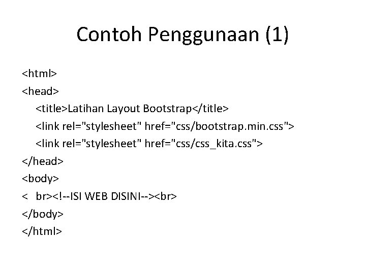 Contoh Penggunaan (1) <html> <head> <title>Latihan Layout Bootstrap</title> <link rel="stylesheet" href="css/bootstrap. min. css"> <link Contoh Penggunaan (1) <html> <head> <title>Latihan Layout Bootstrap</title> <link rel="stylesheet" href="css/bootstrap. min. css"> <link