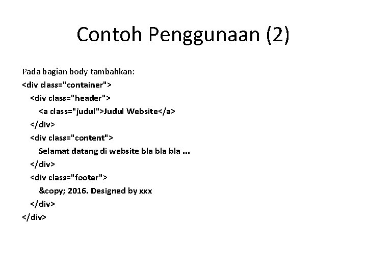 Contoh Penggunaan (2) Pada bagian body tambahkan: <div class="container"> <div class="header"> <a class="judul">Judul Website</a> Contoh Penggunaan (2) Pada bagian body tambahkan: <div class="container"> <div class="header"> <a class="judul">Judul Website</a>