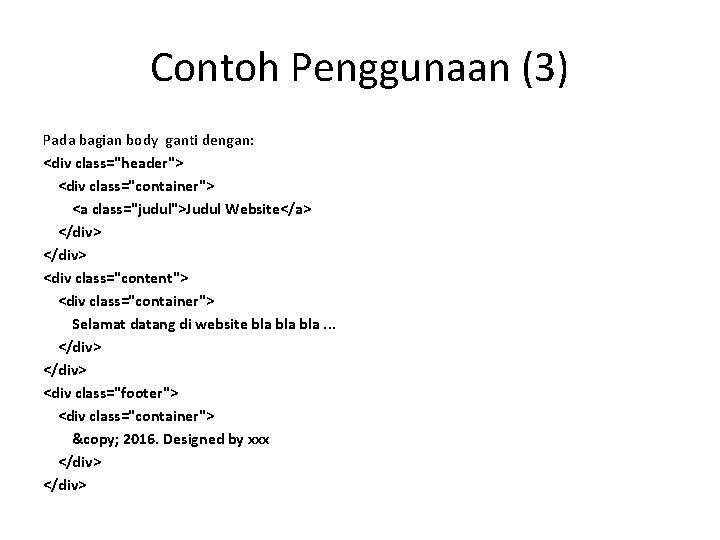 Contoh Penggunaan (3) Pada bagian body ganti dengan: <div class="header"> <div class="container"> <a class="judul">Judul Contoh Penggunaan (3) Pada bagian body ganti dengan: <div class="header"> <div class="container"> <a class="judul">Judul