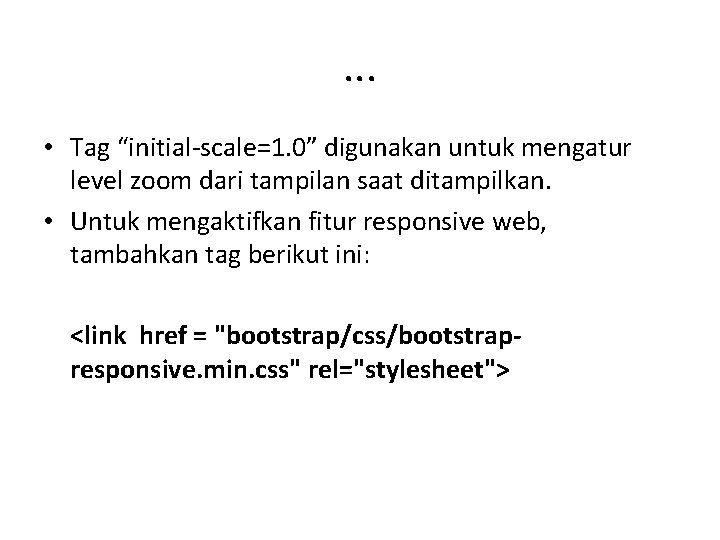 . . . • Tag “initial-scale=1. 0” digunakan untuk mengatur level zoom dari tampilan . . . • Tag “initial-scale=1. 0” digunakan untuk mengatur level zoom dari tampilan