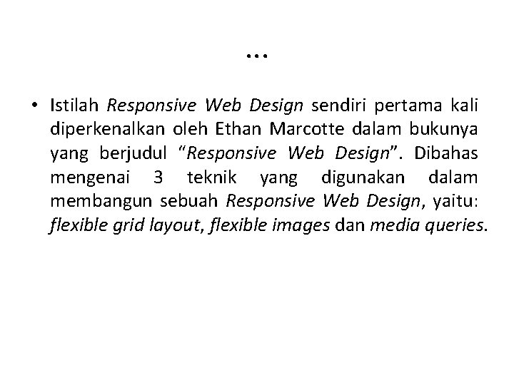 . . . • Istilah Responsive Web Design sendiri pertama kali diperkenalkan oleh Ethan . . . • Istilah Responsive Web Design sendiri pertama kali diperkenalkan oleh Ethan