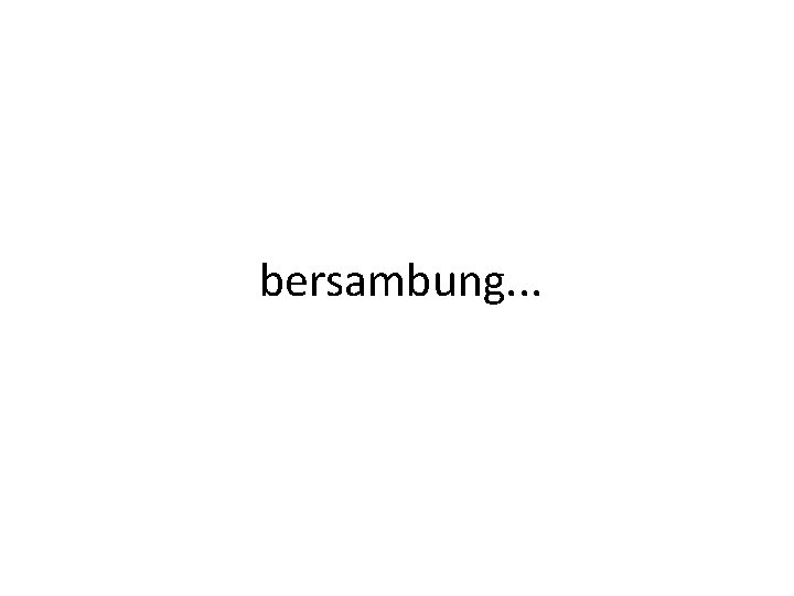 bersambung. . . bersambung. . .