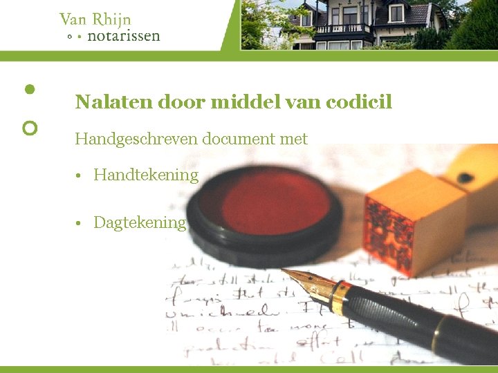 Nalaten door middel van codicil Handgeschreven document met • Handtekening • Dagtekening 