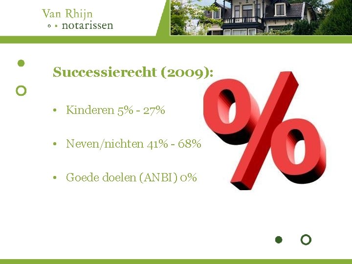 Successierecht (2009): • Kinderen 5% - 27% • Neven/nichten 41% - 68% • Goede