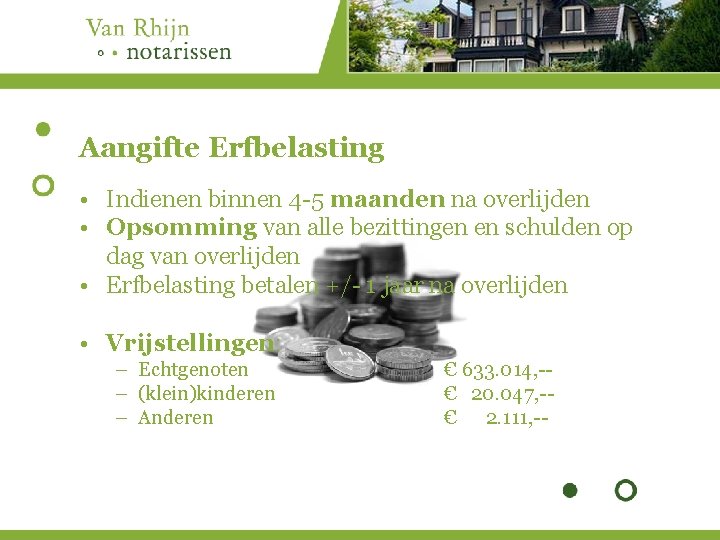 Aangifte Erfbelasting • Indienen binnen 4 -5 maanden na overlijden • Opsomming van alle