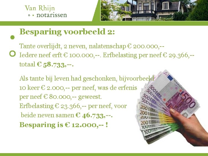 Besparing voorbeeld 2: Tante overlijdt, 2 neven, nalatenschap € 200. 000, -Iedere neef erft