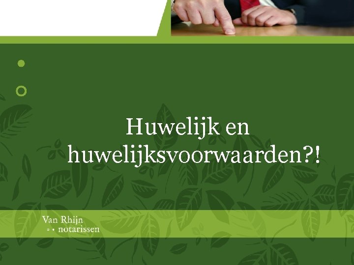 Huwelijk en huwelijksvoorwaarden? ! 