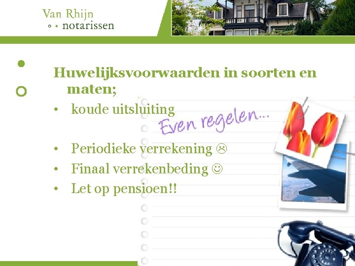 Huwelijksvoorwaarden in soorten en maten; • koude uitsluiting • Periodieke verrekening • Finaal verrekenbeding