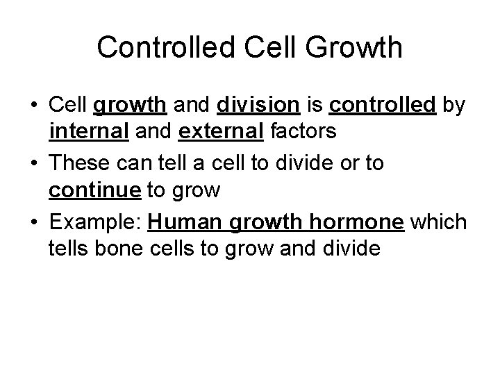 Controlled Cell Growth • Cell growth and division is controlled by internal and external