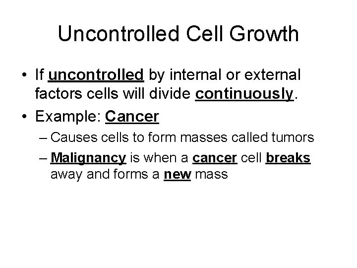 Uncontrolled Cell Growth • If uncontrolled by internal or external factors cells will divide