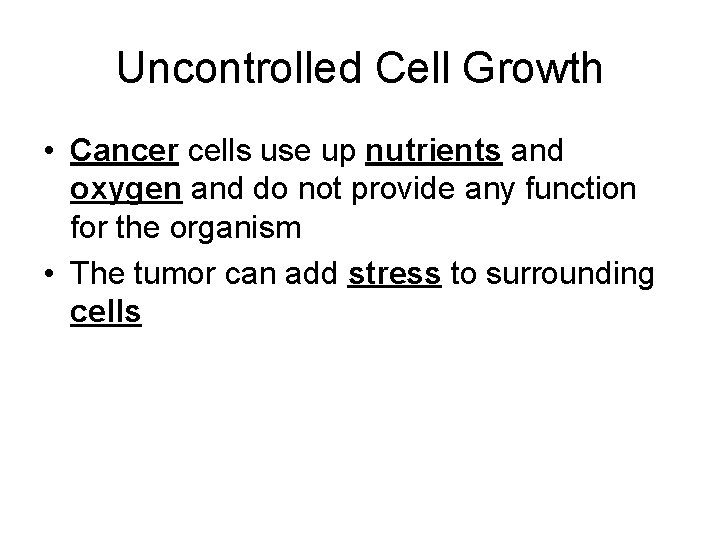 Uncontrolled Cell Growth • Cancer cells use up nutrients and oxygen and do not