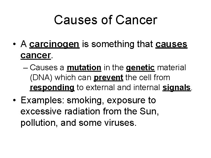 Causes of Cancer • A carcinogen is something that causes cancer. – Causes a