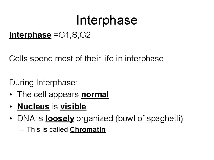 Interphase =G 1, S, G 2 Cells spend most of their life in interphase