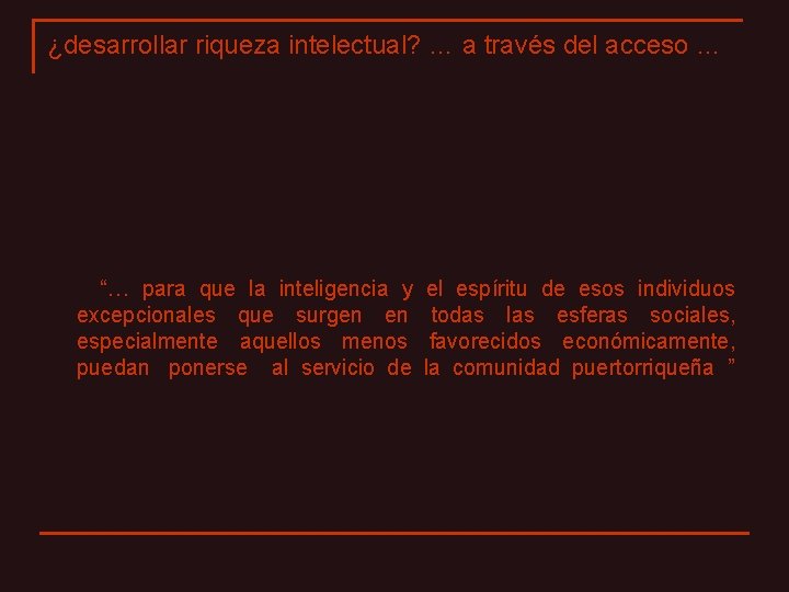 ¿desarrollar riqueza intelectual? … a través del acceso … “… para que la inteligencia