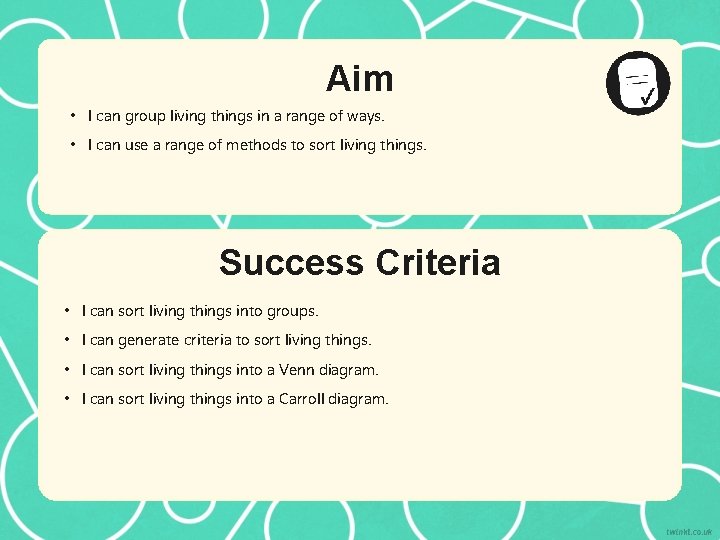 Aim • I can group living things in a range of ways. • I