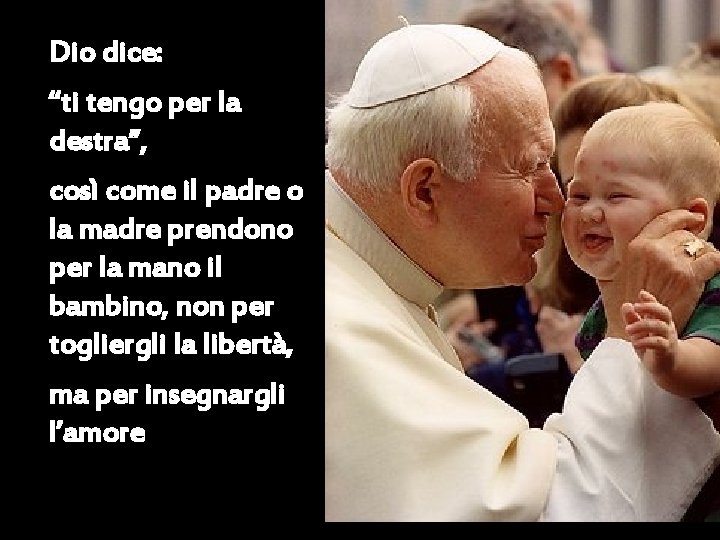 Dio dice: “ti tengo per la destra”, così come il padre o la madre