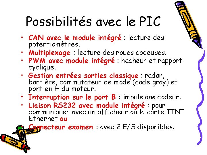 Possibilités avec le PIC • CAN avec le module intégré : lecture des potentiomètres. Possibilités avec le PIC • CAN avec le module intégré : lecture des potentiomètres.