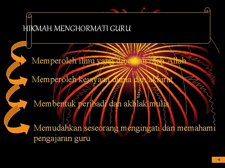HIKMAH MENGHORMATI GURU Memperoleh ilmu yang diberkati oleh Allah Memperoleh kejayaan dunia dan akhirat
