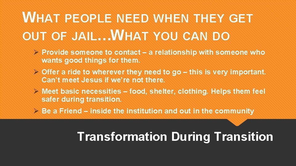 WHAT PEOPLE NEED WHEN THEY GET OUT OF JAIL…WHAT YOU CAN DO Ø Provide