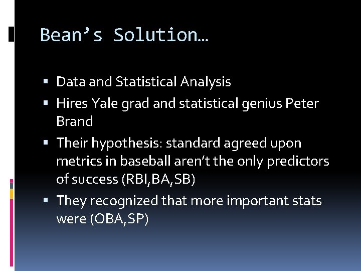 Bean’s Solution… Data and Statistical Analysis Hires Yale grad and statistical genius Peter Brand