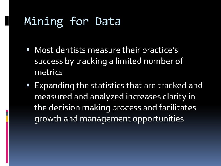 Mining for Data Most dentists measure their practice’s success by tracking a limited number