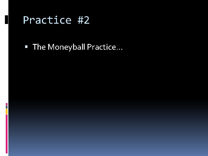 Practice #2 The Moneyball Practice… 