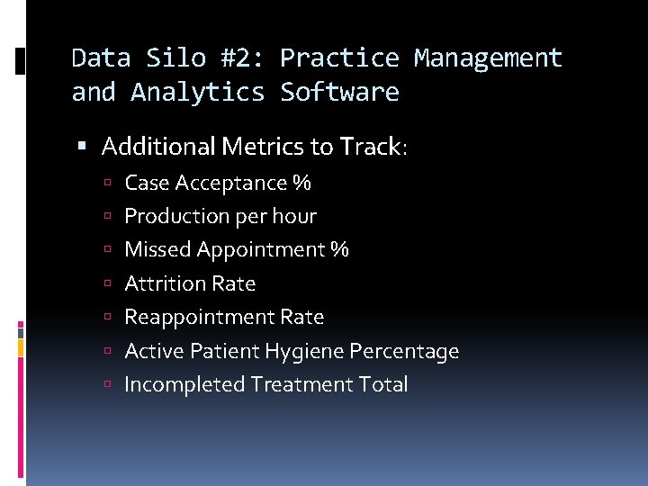 Data Silo #2: Practice Management and Analytics Software Additional Metrics to Track: Case Acceptance
