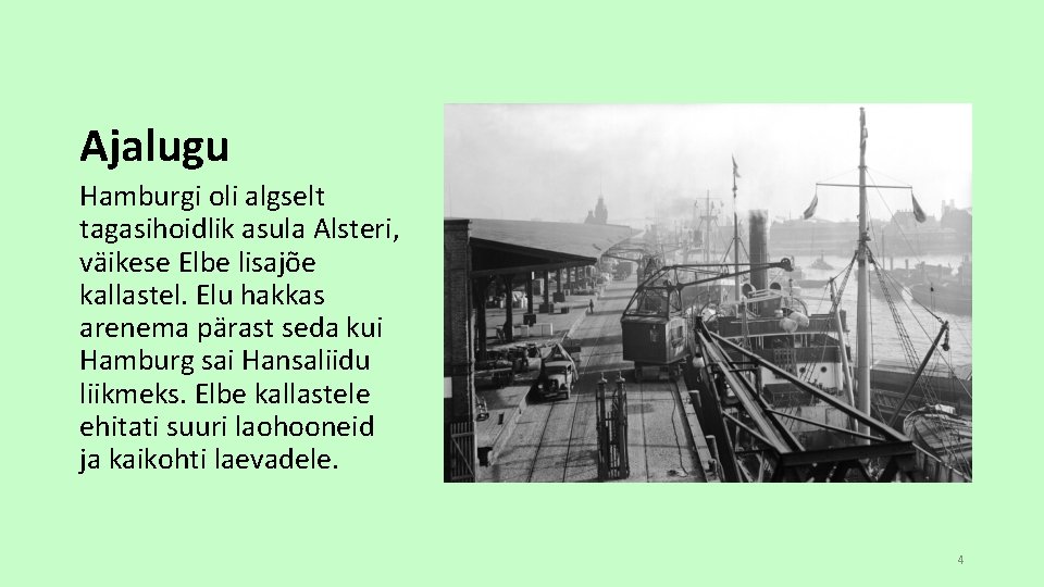 Ajalugu Hamburgi oli algselt tagasihoidlik asula Alsteri, väikese Elbe lisajõe kallastel. Elu hakkas arenema