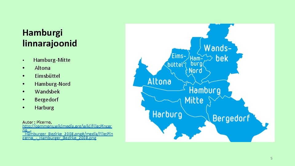 Hamburgi linnarajoonid • • Hamburg-Mitte Altona Eimsbüttel Hamburg-Nord Wandsbek Bergedorf Harburg Autor : Picerno,