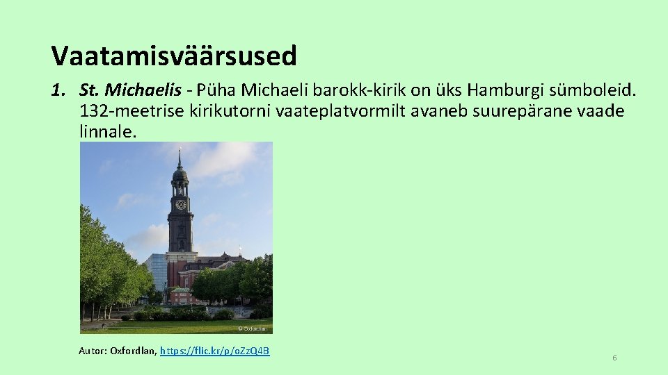 Vaatamisväärsused 1. St. Michaelis - Püha Michaeli barokk-kirik on üks Hamburgi sümboleid. 132 -meetrise