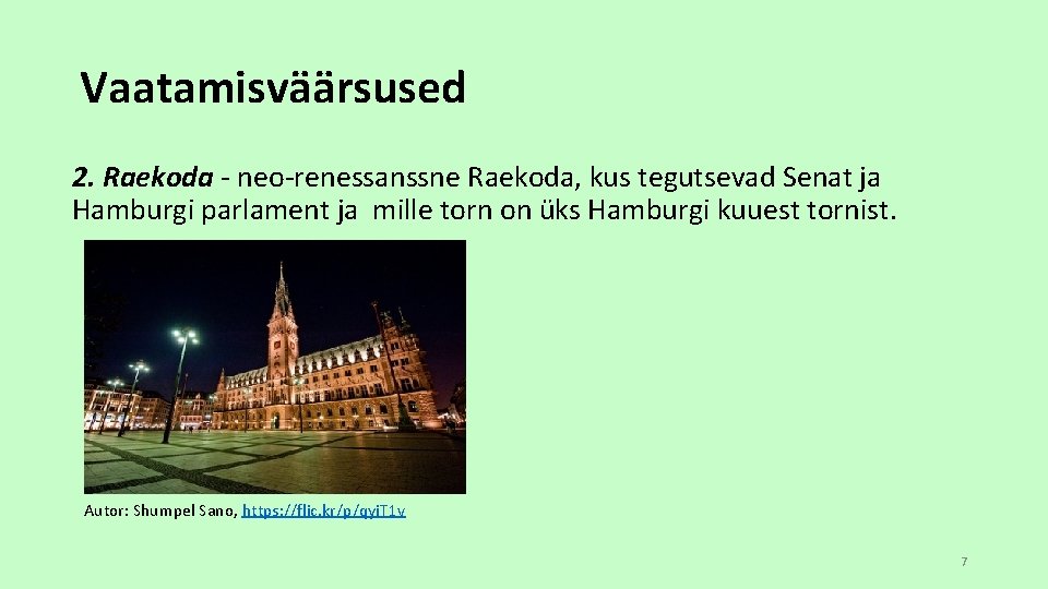 Vaatamisväärsused 2. Raekoda - neo-renessanssne Raekoda, kus tegutsevad Senat ja Hamburgi parlament ja mille