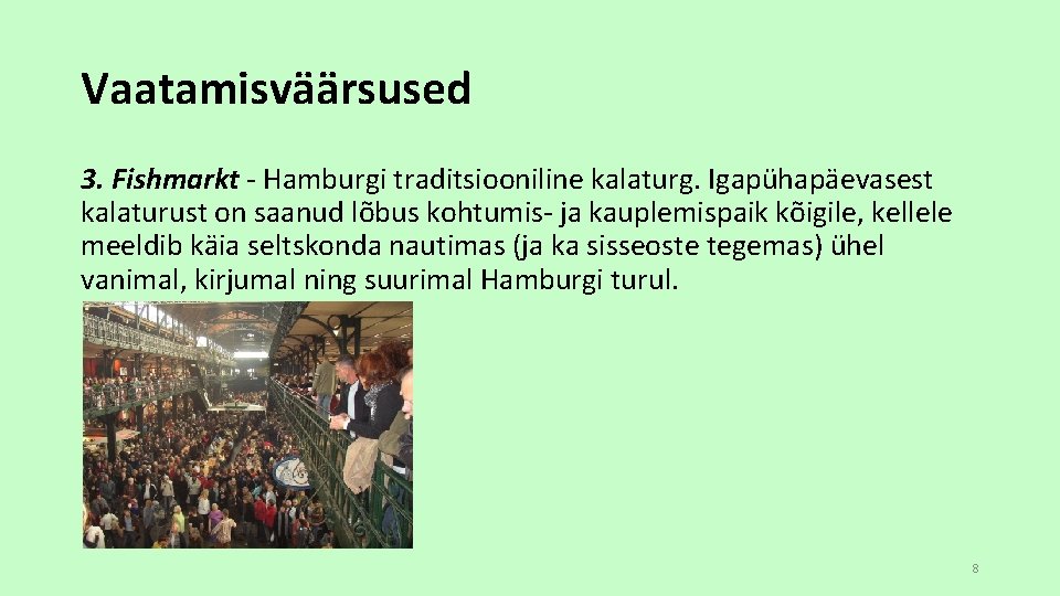 Vaatamisväärsused 3. Fishmarkt - Hamburgi traditsiooniline kalaturg. Igapühapäevasest kalaturust on saanud lõbus kohtumis- ja