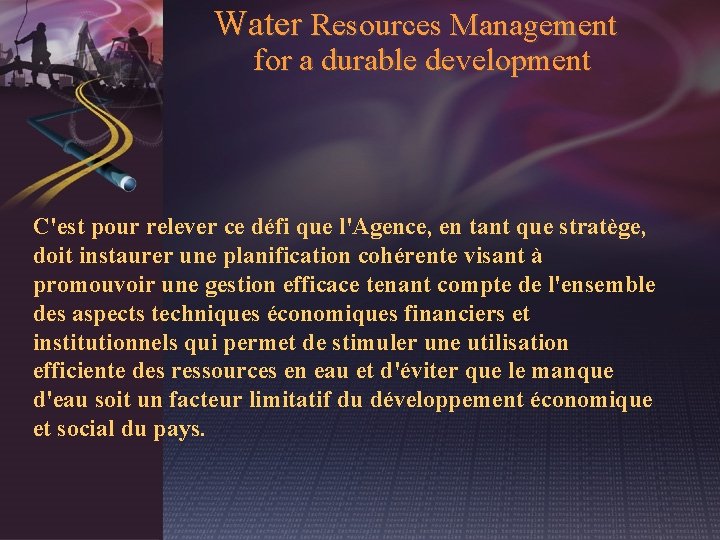 Water Resources Management for a durable development C'est pour relever ce défi que l'Agence,