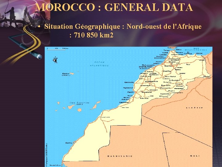 MOROCCO : GENERAL DATA • Situation Géographique : Nord-ouest de l'Afrique : 710 850