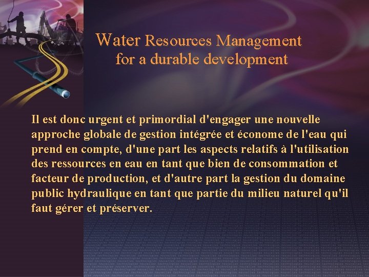 Water Resources Management for a durable development Il est donc urgent et primordial d'engager