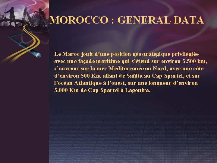 MOROCCO : GENERAL DATA Le Maroc jouit d’une position géostratégique privilégiée avec une façade