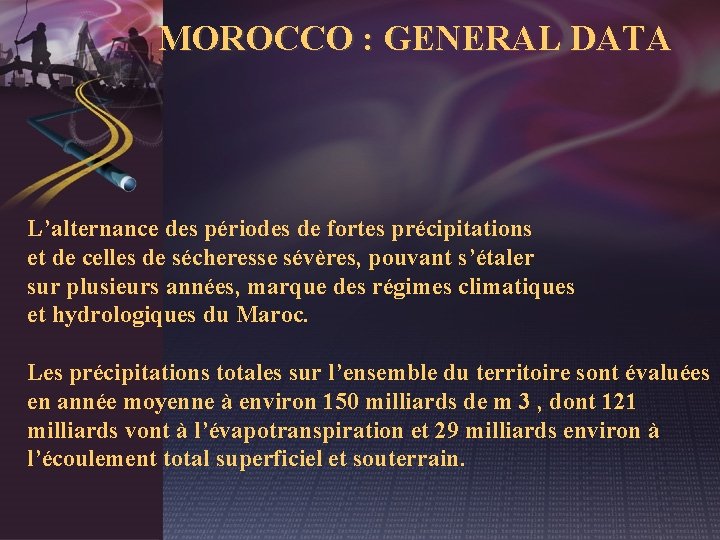 MOROCCO : GENERAL DATA L’alternance des périodes de fortes précipitations et de celles de
