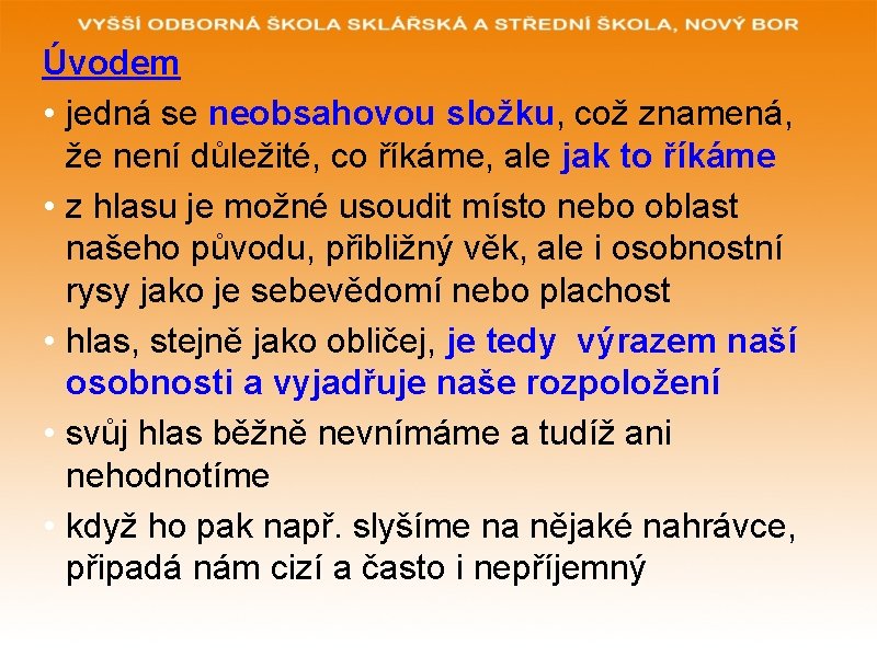 Úvodem • jedná se neobsahovou složku, což znamená, že není důležité, co říkáme, ale