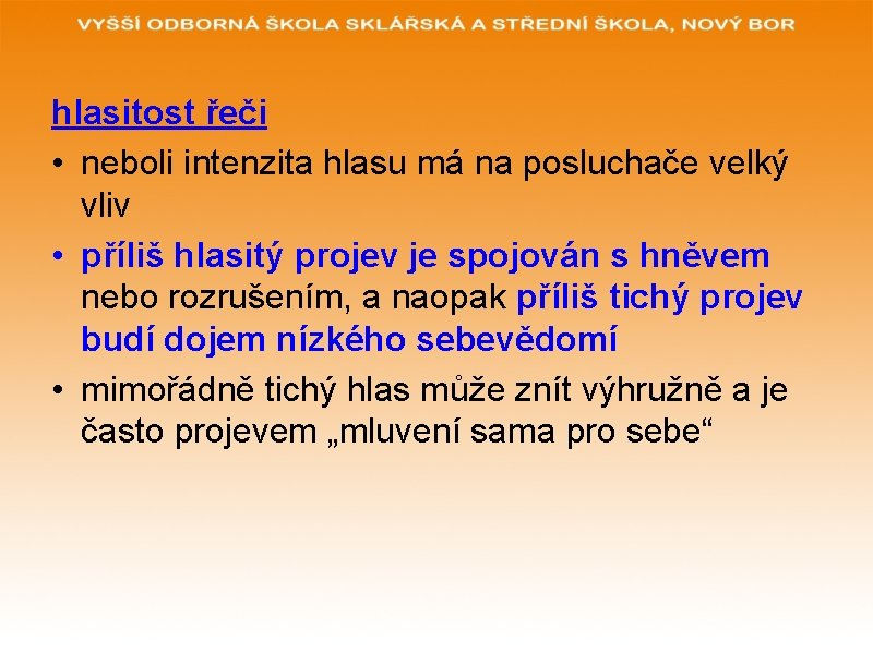 hlasitost řeči • neboli intenzita hlasu má na posluchače velký vliv • příliš hlasitý